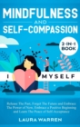 Mindfulness and Self-Compassion 2-in-1 Book : Release The Past, Forget The Future and Embrace The Power of Now, Embrace a Positive Beginning and Learn The Peace of Self-Acceptance - Book