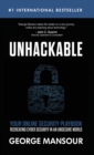 Unhackable : Your Online Security Playbook: Recreating Cyber Security in an Unsecure World - Book