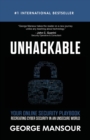 Unhackable : Your Online Security Playbook: Recreating Cyber Security in an Unsecure World - Book