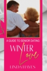 Winter Love : A Guide to Senior Dating - Book