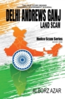 Delhi Andrews Ganj Land Scam : A Comprehensive Guideline the True Story Behind Congress Government Scandal - Book