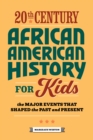 20th Century African American History for Kids : The Major Events that Shaped the Past and Present - eBook