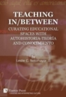 Teaching In/Between: Curating Educational Spaces with Autohistoria-Teoria and Conocimiento - Book