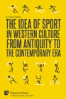 The Idea of Sport in Western Culture from Antiquity to the Contemporary Era - Book