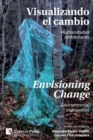 Visualizando el Cambio : Humanidades Ambientales / Envisioning Change: Environmental Humanities - Book