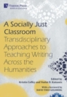 A Socially Just Classroom: Transdisciplinary Approaches to Teaching Writing Across the Humanities - Book