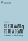 So You Want to be a Dean? Pathways to the Deanship - Book
