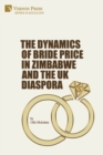 The Dynamics of Bride Price in Zimbabwe and the UK Diaspora - Book