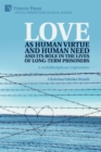 Love as human virtue and human need and its role in the lives of long-term prisoners : A multidisciplinary exploration - Book