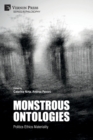 Monstrous Ontologies : Politics Ethics Materiality - Book