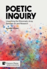 Poetic Inquiry: Unearthing the Rhizomatic Array Between Art and Research - Book