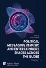 Political Messaging in Music and Entertainment Spaces across the Globe. Volume 1. - Book