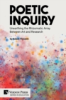 Poetic Inquiry : Unearthing the Rhizomatic Array Between Art and Research - Book
