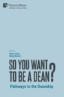 So You Want to be a Dean? : Pathways to the Deanship - Book