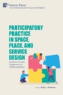 Participatory Practice in Space, Place, and Service Design : Questions of Access, Engagement and Creative Experience - Book