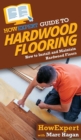 HowExpert Guide to Hardwood Flooring : How to Install and Maintain Hardwood Floors - Book