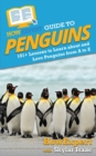 HowExpert Guide to Penguins : 101+ Lessons to Learn about and Love Penguins from A to Z - Book