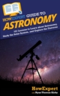 HowExpert Guide to Astronomy : 101 Lessons to Learn about Astronomy, Study the Solar System, and Explore the Universe - Book