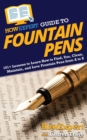 HowExpert Guide to Fountain Pens : 101+ Lessons to Learn How to Find, Use, Clean, Maintain, and Love Fountain Pens from A to Z - Book