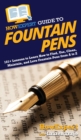 HowExpert Guide to Fountain Pens : 101+ Lessons to Learn How to Find, Use, Clean, Maintain, and Love Fountain Pens from A to Z - Book