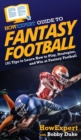HowExpert Guide to Fantasy Football : 101 Tips to Learn How to Play, Strategize, and Win at Fantasy Football - Book