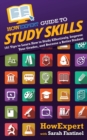 HowExpert Guide to Study Skills : 101 Tips to Learn How to Study Effectively, Improve Your Grades, and Become a Better Student - Book