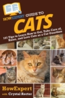 HowExpert Guide to Cats : 101 Tips to Learn How to Get, Take Care of, Raise, and Love Cats as a Cat Guardian - Book