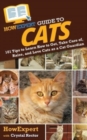 HowExpert Guide to Cats : 101 Tips to Learn How to Get, Take Care of, Raise, and Love Cats as a Cat Guardian - Book