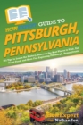 HowExpert Guide to Pittsburgh, Pennsylvania : 101 Tips to Learn the History, Discover the Best Places to Visit, Eat Great Food, and Have Fun Exploring Pittsburgh, Pennsylvania - Book