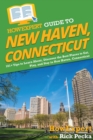 HowExpert Guide to New Haven, Connecticut : 101+ Tips to Learn About, Discover the Best Places to Eat, Play, and Stay in New Haven, Connecticut - Book
