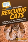 HowExpert Guide to Rescuing Cats : 101 Tips to Learn How to Rescue, Help, and Save Feral, Shelter, and Stray Cats - Book
