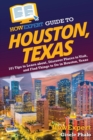HowExpert Guide to Houston, Texas : 101 Tips to Learn about, Discover Places to Visit, and Find Things to Do in Houston, Texas - Book