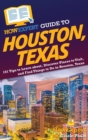 HowExpert Guide to Houston, Texas : 101 Tips to Learn about, Discover Places to Visit, and Find Things to Do in Houston, Texas - Book