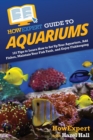 HowExpert Guide to Aquariums : 101 Tips to Learn How to Set Up Your Aquarium, Add Fishes, Maintain Your Fish Tank, and Enjoy Fishkeeping - Book