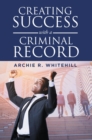Creating Success with a Criminal Record - eBook