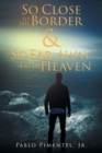 So Close To The Border and So Far Away From Heaven : Short Stories, Poems and Musings - Book