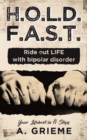 H.O.L.D. F.A.S.T. - Ride out LIFE with Bipolar Disorder : Your Lifeboat in 8 Steps - Book