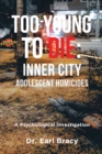 Too Young To Die : Inner City Adolescent Homicides - Book