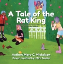 A Tale of the Rat King : Be honest, be kind, be brave, and things will turn out okay. Believe. - eBook