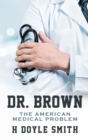 Dr. Brown : The American Medical Problem - eBook