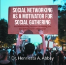 Social Networking as a Motivator for Social Gathering : Social Networking, Activism, Protesting, and Law Enforcement Collaboration - eBook