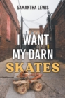 I Want My Darn Skates : Second Edition - Book