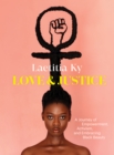 Love and Justice : A Journey of Empowerment, Activism, and Embracing Black Beauty - Book