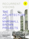 Recurrent Visions : The Architecture of Marshall Brown Projects - Book
