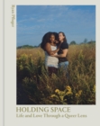 Holding Space : Life and Love Through a Queer Lens - Book