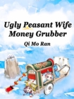 Ugly Peasant Wife: Money Grubber - eBook