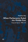 When Parliaments Ruled the Middle East : Iraq and Syria, 1946-63 - Book