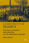 A Continuity of Shari‘a : Political Authority and Homicide in the Nineteenth Century - Book