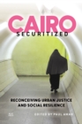 Cairo Securitized : Reconceiving Urban Justice and Social Resilience - eBook