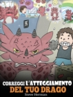 Correggi l'atteggiamento del tuo drago : Una simpatica storia per bambini, per informarli sugli atteggiamenti sbagliati e i comportamenti negativi, e insegnare loro a correggerli. - Book